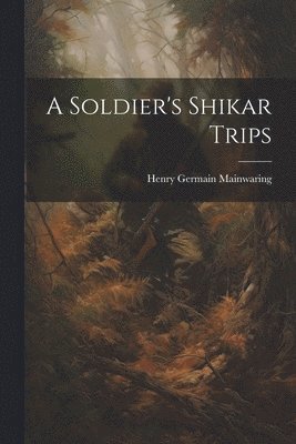 A Soldier's Shikar Trips 1