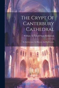 bokomslag The Crypt Of Canterbury Cathedral