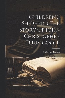 Katherine Burton - Children S Shepherd The Story Of John Christopher Drumgoole, Häftad