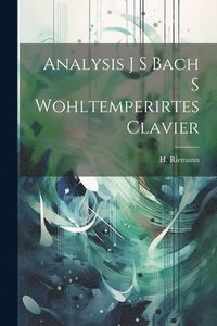bokomslag Analysis J S Bach S Wohltemperirtes Clavier
