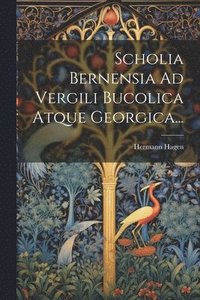 bokomslag Scholia Bernensia Ad Vergili Bucolica Atque Georgica...