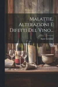 bokomslag Malattie, Alterazioni E Difetti Del Vino...