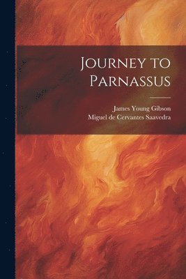Miguel De Cervantes Saavedra, James Young Gibson, Miguel de Cervantes Saavedra - Journey to Parnassus, Häftad