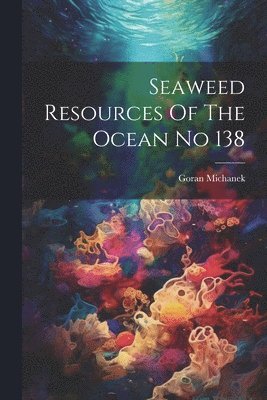 bokomslag Seaweed Resources Of The Ocean No 138