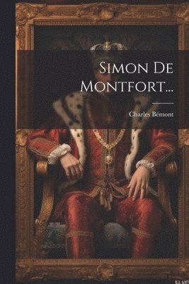 Charles Bémont - Simon De Montfort..., Häftad
