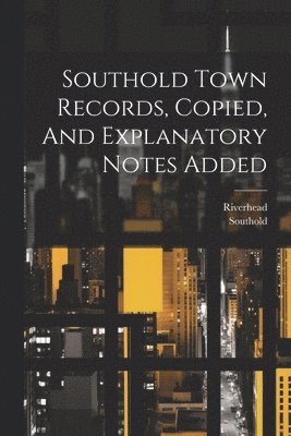 Southold (N y ), Riverhead (N y ), Southold (N y. )., Riverhead (N y. )., Southold (N.Y.), Riverhead (N.Y.), Southold (N y, Riverhead (N y - Southold Town Records, Copied, And Explanatory Notes Added, Häftad