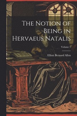 Notion of Being in Hervaeus Natalis; Volume 1