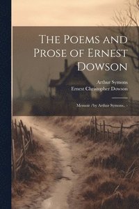 bokomslag The Poems and Prose of Ernest Dowson; Memoir /by Arthur Symons.. -