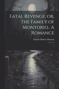 bokomslag Fatal Revenge; or, The Family of Montorio.