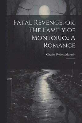 Fatal Revenge; or, The Family of Montorio. 1