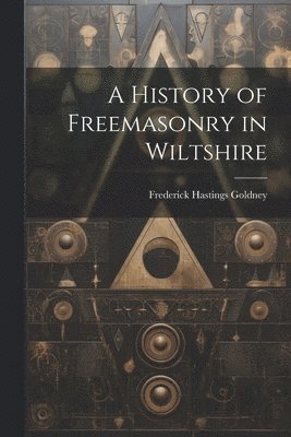 A History of Freemasonry in Wiltshire 1