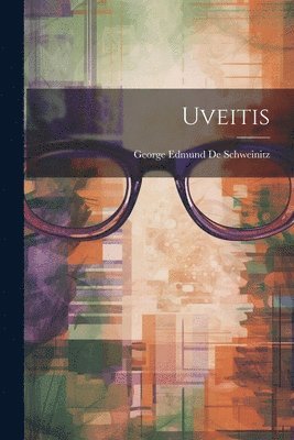 George Edmund De Schweinitz - Uveitis, Häftad. Tillgänglighet: Lägg i varukorg