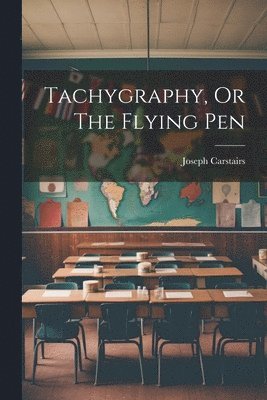 bokomslag Tachygraphy, Or The Flying Pen