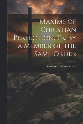 bokomslag Maxims of Christian Perfection, Tr. by a Member of the Same Order