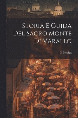 bokomslag Storia E Guida Del Sacro Monte Di Varallo