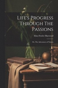 bokomslag Life's Progress Through The Passions