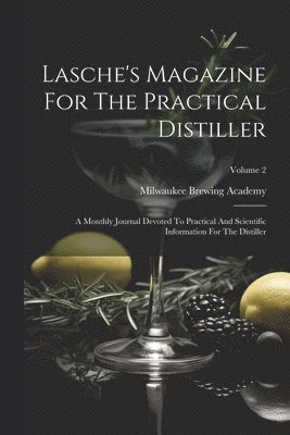 bokomslag Lasche's Magazine For The Practical Distiller