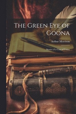 bokomslag The Green Eye of Goona; Stories of a Case of Tokay