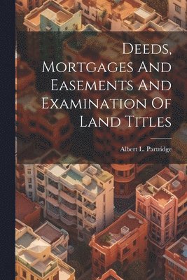 Deeds, Mortgages And Easements And Examination Of Land Titles 1