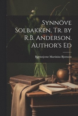 bokomslag Synnve Solbakken, Tr. by R.B. Anderson. Author's Ed