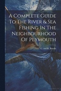 bokomslag Complete Guide To The River & Sea Fishing In The Neighbourhood Of Plymouth