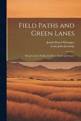 Louis John Jennings, Josiah Wood Whymper - Field Paths and Green Lanes, Häftad