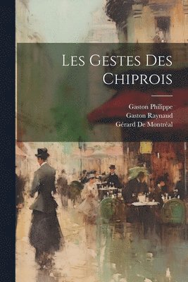 Gaston Raynaud, Gaston Philippe, Gérard de Montréal - Les Gestes Des Chiprois, Häftad