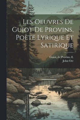 bokomslag Les oeuvres de Guiot de Provins, pote lyrique et satirique