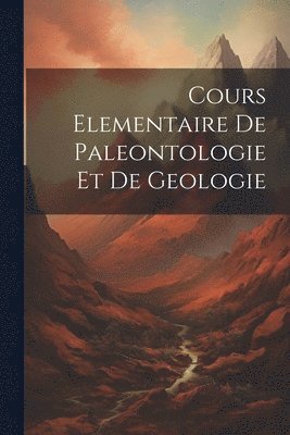 Cours Elementaire De Paleontologie Et De Geologie 1