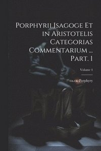 bokomslag Porphyrii Isagoge et in Aristotelis Categorias commentarium ... Part. 1; Volume 4