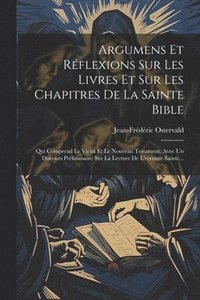bokomslag Argumens Et Rflexions Sur Les Livres Et Sur Les Chapitres De La Sainte Bible