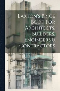bokomslag Laxton's Price Book For Architects, Builders, Engineers & Contractors