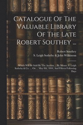 bokomslag Catalogue Of The Valuable Library Of The Late Robert Southey ...