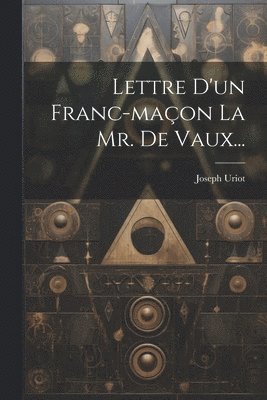 Joseph Uriot - Lettre D'un Franc-maçon La Mr. De Vaux..., Häftad
