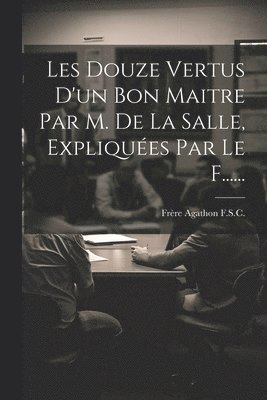 bokomslag Les Douze Vertus D'un Bon Maitre Par M. De La Salle, Expliques Par Le F......