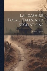 bokomslag Lancashire Poems, Tales, And Recitations