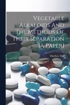 Vegetable Alkaloids And The Methods Of Their Separation [a Paper] 1