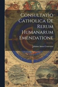 bokomslag Consultatio Catholica De Rerum Humanarum Emendatione