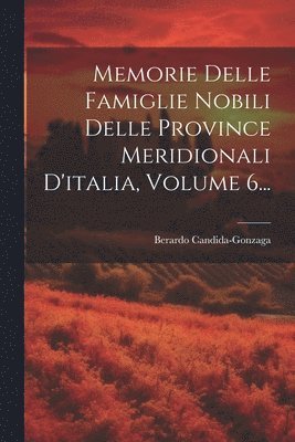 bokomslag Memorie Delle Famiglie Nobili Delle Province Meridionali D'italia, Volume 6...