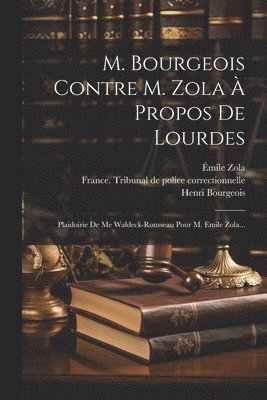 bokomslag M. Bourgeois Contre M. Zola  Propos De Lourdes