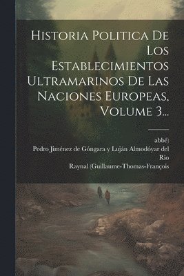 bokomslag Historia Politica De Los Establecimientos Ultramarinos De Las Naciones Europeas, Volume 3...