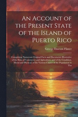 George Dawson Flinter - Account of the Present State of the Island of Puerto Rico, Häftad
