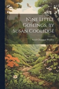 bokomslag Nine Little Goslings, by Susan Coolidge
