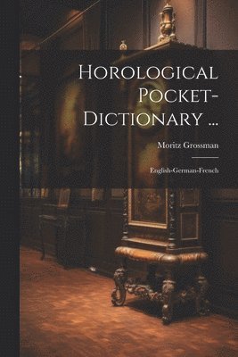 Horological Pocket-dictionary ...