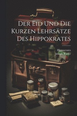 Der Eid Und Die Kurzen Lehrstze Des Hippokrates 1