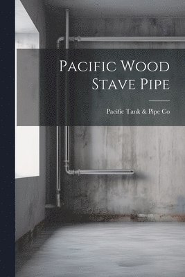Pacific Tank & Pipe Co - Pacific Wood Stave Pipe, Häftad