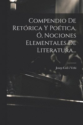 bokomslag Compendio De Retórica Y Poética, Ó, Nociones Elementales De Literatura...