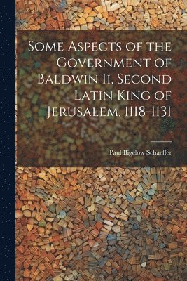 Some Aspects of the Government of Baldwin Ii, Second Latin King of Jerusalem, 1118-1131 1