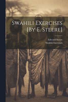 Edward Steere, Swahili Exercises - Swahili Exercises [By E. Steere], Häftad