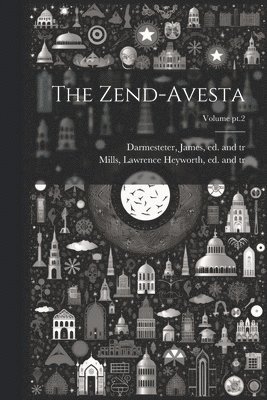 James Darmesteter, Lawrence Heyworth Mills - Zend-Avesta; Volume pt.2, Häftad